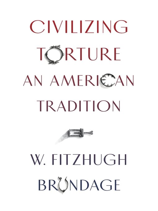 Title details for Civilizing Torture by W. Fitzhugh Brundage - Available